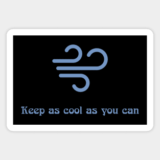 Keep as cool as you can Magnet